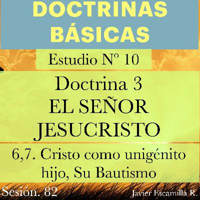 10. DOCTRINAS BASICAS: DOCTRINA 3, EL SEÑOR JESUCRISTO; El Unigénito del Padre, Su Bautismo. 10. DOCTRINAS BASICAS: DOCTRINA 3, EL SEÑOR JESUCRISTO; El Unigénito del Padre, Su Bautismo.