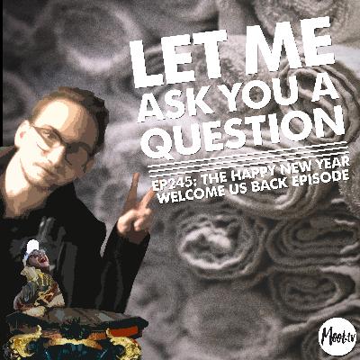 Ep245: The Happy New Year Welcome Us Back Episode – LMAYAQ