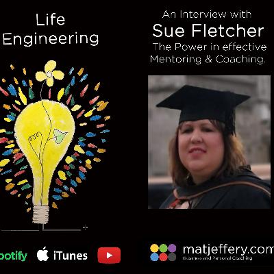 #009 – Life Engineering – Sue Fletcher – The Power of Mentoring & Coaching