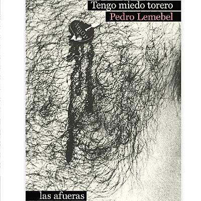 TENGO MIEDO TORERO DE PEDRO LEMEBEL CON FRANCISCO LLORCA – LAS AFUERAS