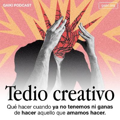 Tedio Creativo (Qué hacer cuando ya no tenemos ni ganas de hacer aquello que amamos hacer)