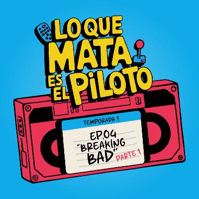 Pilotos - E04 / Breaking Bad - Parte 1