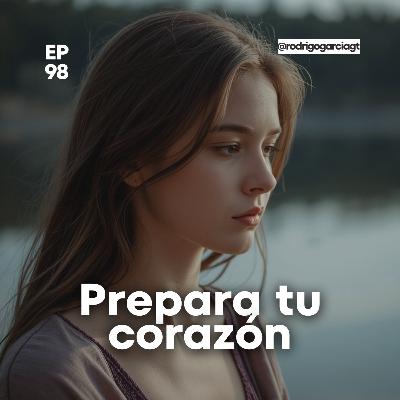 😇 Prepara tu corazón para lo que Dios quiere para ti - E98 - Devocionales y prédicas Cristianas