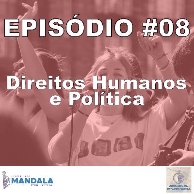 Episódio 08 – Direitos Humanos e Política Episódio 08 – Direitos Humanos e Política