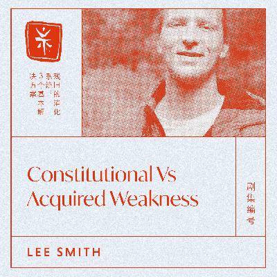 02: Constitutional Vs Acquired Weakness, with TCM Dr. Lee Smith