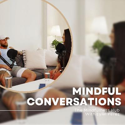 Episode 30 - Mindful Conversations