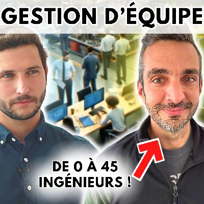 Il Gère 45 Ingénieurs à 35 ans : son parcours passionnant (d'ingé à CTO) | S3E16