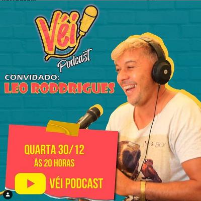 LEO RODDRIGUES - VÉI PODCAST #04