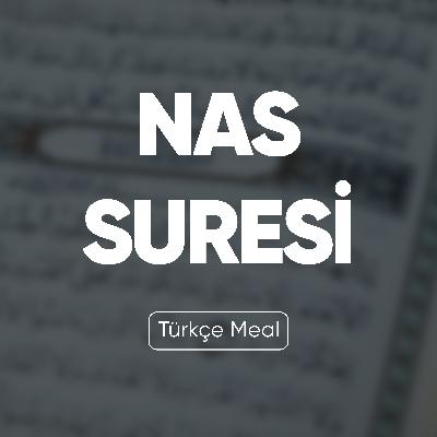 Nas Suresi | Kuran Dinle (Türkçe Meal)