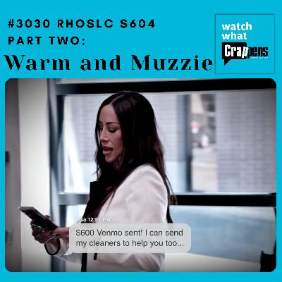 #3030 RHOSLC S604 Part Two: Warm and Muzzie