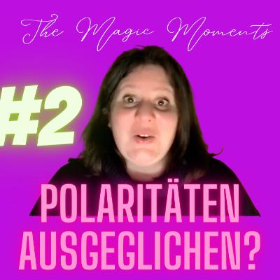 Begegnung im Ausgleich der Polaritäten - The Magic Moments - Dein Podcast für Dich