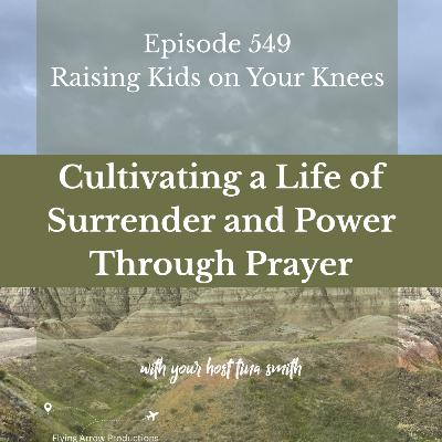 Cultivating a Life of Surrender and Power Through Prayer