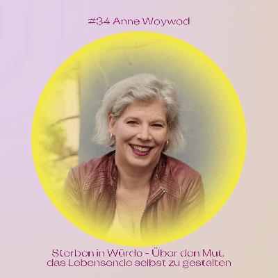 #34 Sterben in Würde – Über den Mut, das Lebensende selbst zu gestalten mit Anne Woywod