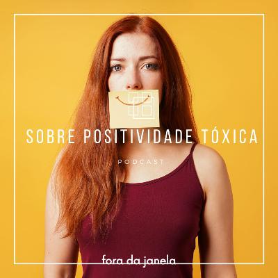 #28 Sobre positividade tóxica #28 Sobre positividade tóxica
