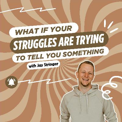 268: What If Your Struggles Are Trying to Tell You Something? with Jay Stringer