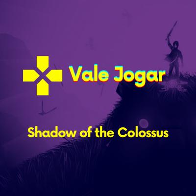 Vale jogar #01 - shadow of the colossus