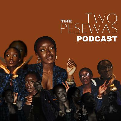 Let’s Talk About It - Ryan Ofei, Obaapa Christy & More | The Two Pesewas Podcast #11