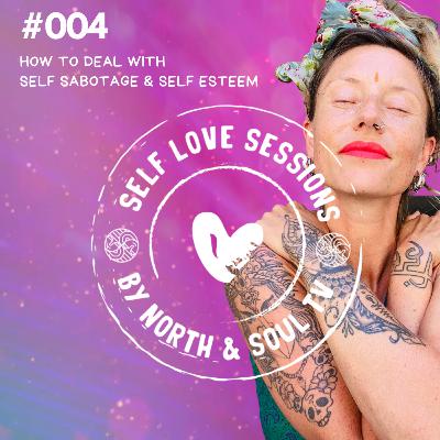 Self Love Session 004 - How to deal with self sabotage & self esteem