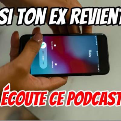 Si ton EX revient, écoute attentivement ce PODCAST avant de prendre une décision