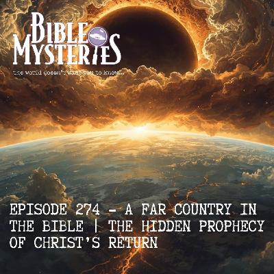 A Far Country: The Hidden Prophecy of Christ’s Return - Episode 274 A Far Country: The Hidden Prophecy of Christ’s Return - Episode 274