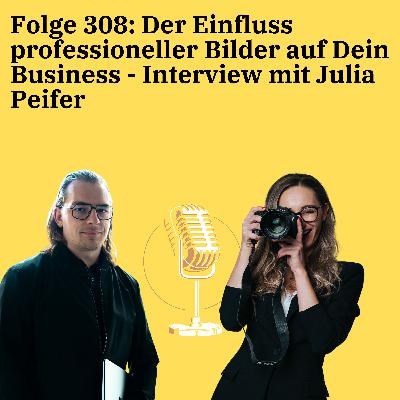 Folge 308: Der Einfluss professioneller Bilder auf Dein Business - Interview mit Julia Peifer