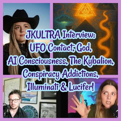 JKULTRA Interview:  UFO Contact, God, AI Consciousness, Kybalion, Illuminati & Lucifer!
