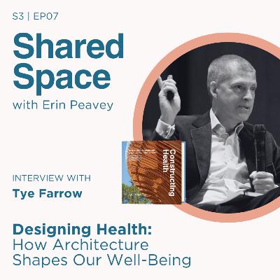 Designing Health: How Architecture Shapes Our Well-Being with Tye Farrow