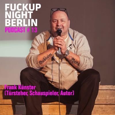 Fuckup Cast Vol. 13 – Frank Künster (Autor, Schauspieler, Türsteher, Legende) Fuckup Cast Vol. 13 – Frank Künster (Autor, Schauspieler, Türsteher, Legende)