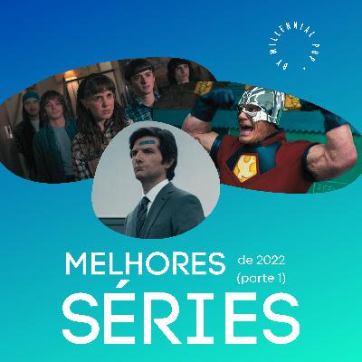 Melhores SÉRIES de 2022 (Parte 1) | #49 - Millennial POP