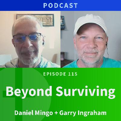 115:  Beyond Surviving  |  Daniel Mingo & Garry Ingraham