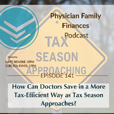 #141 How Can Doctors Save in a More Tax-Efficient Way as Tax Season Approaches? #141 How Can Doctors Save in a More Tax-Efficient Way as Tax Season Approaches?