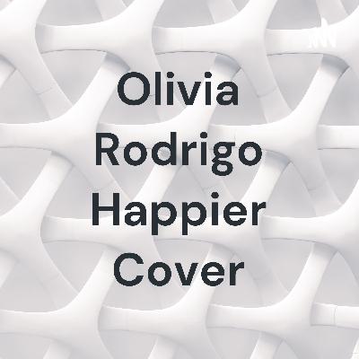 Olivia Rodrigo happier cover