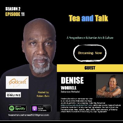 TEA AND TALK WITH DENISE WORRELL - BAHAMIAN HERBALIST - SEASON 2 -EPISODE 11