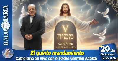 El catecismo con el Padre Acosta – “Quinto mandamiento, no matar según los cardenales” – 20 de octubre de 2025