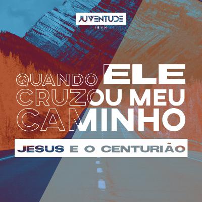 Jesus e o Centurião | Pr. Bruno Ruggeri