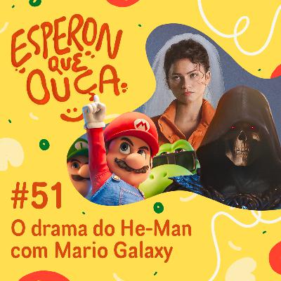 #51 | O drama do He-Man com Mario Galaxy