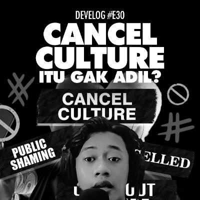 Cancel Culture Itu Gak Adil ? - DEVELOG #E30 Cancel Culture Itu Gak Adil ? - DEVELOG #E30