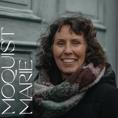 Marie Moquist - om sorg, förlust & läkning, förändringar i livet och att ge sig själv det man behöver.