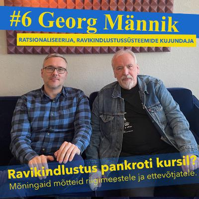#9 Georg Männik - ratsionaliseerija ja ravikindlustussüsteemide kujundaja #9 Georg Männik - ratsionaliseerija ja ravikindlustussüsteemide kujundaja