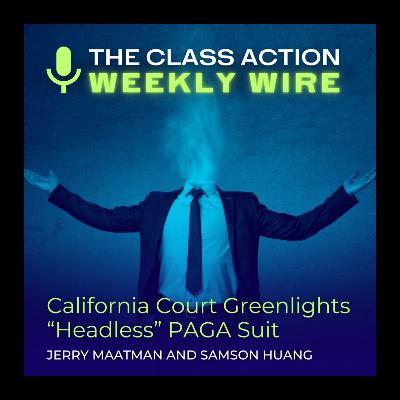 Episode 111: California Court Greenlights “Headless” PAGA Suit