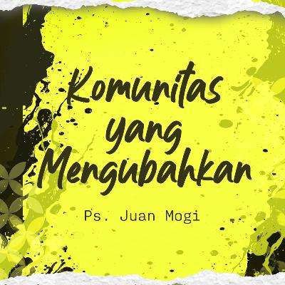Komunitas Yang Mengubahkan - Ps. Juan Mogi Komunitas Yang Mengubahkan - Ps. Juan Mogi