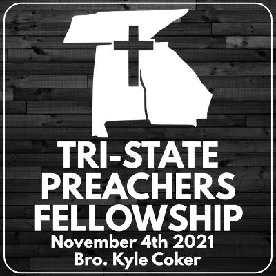 Bro. Kyle Coker | November 2021 Tri-State Preachers Fellowship