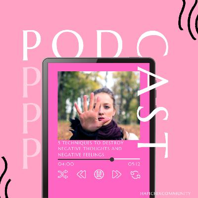 5 Techniques To Destroy Negative Thoughts and Feelings