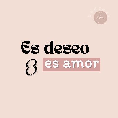 ¿ Es deseo o es amor?