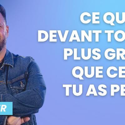 Ce qui est devant toi est plus grand que ce que tu as perdu Ce qui est devant toi est plus grand que ce que tu as perdu