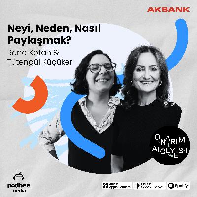 S4E3: Neyi, Neden, Nasıl Paylaşmak? // Konuklar: Rana Kotan & Tütengül Küçüker S4E3: Neyi, Neden, Nasıl Paylaşmak? // Konuklar: Rana Kotan & Tütengül Küçüker