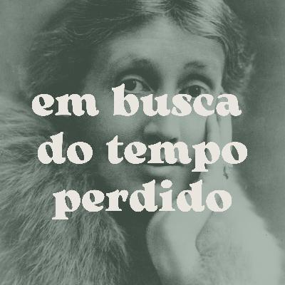 E09: em busca do tempo perdido