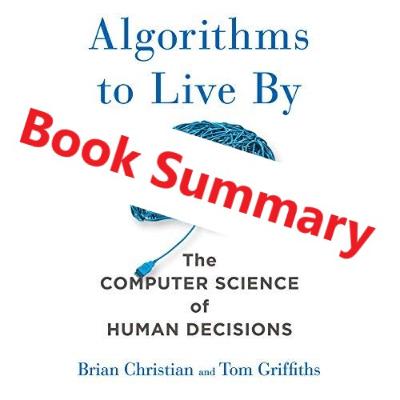Algorithms to Live by Book Summary