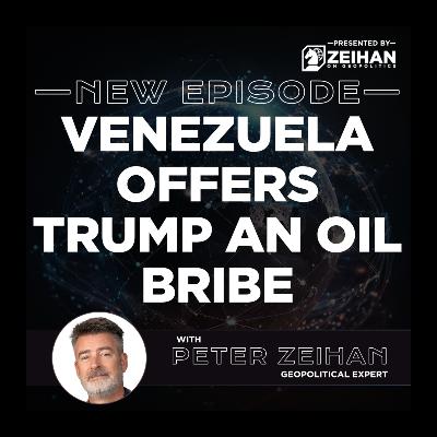 Venezuela Offers Trump an Oil Bribe || Peter Zeihan