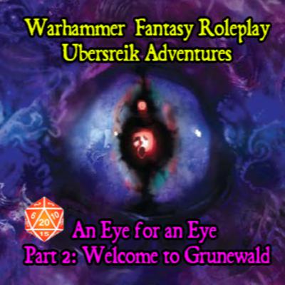 Eye for An Eye Part 2 - Welcome to Grunewald
